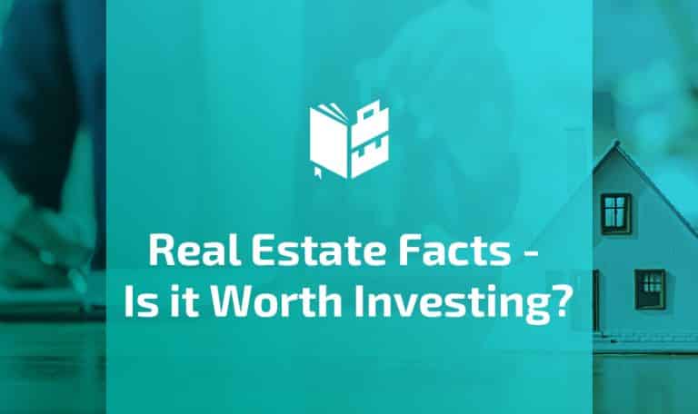Real Estate Facts - Is it Worth Investing