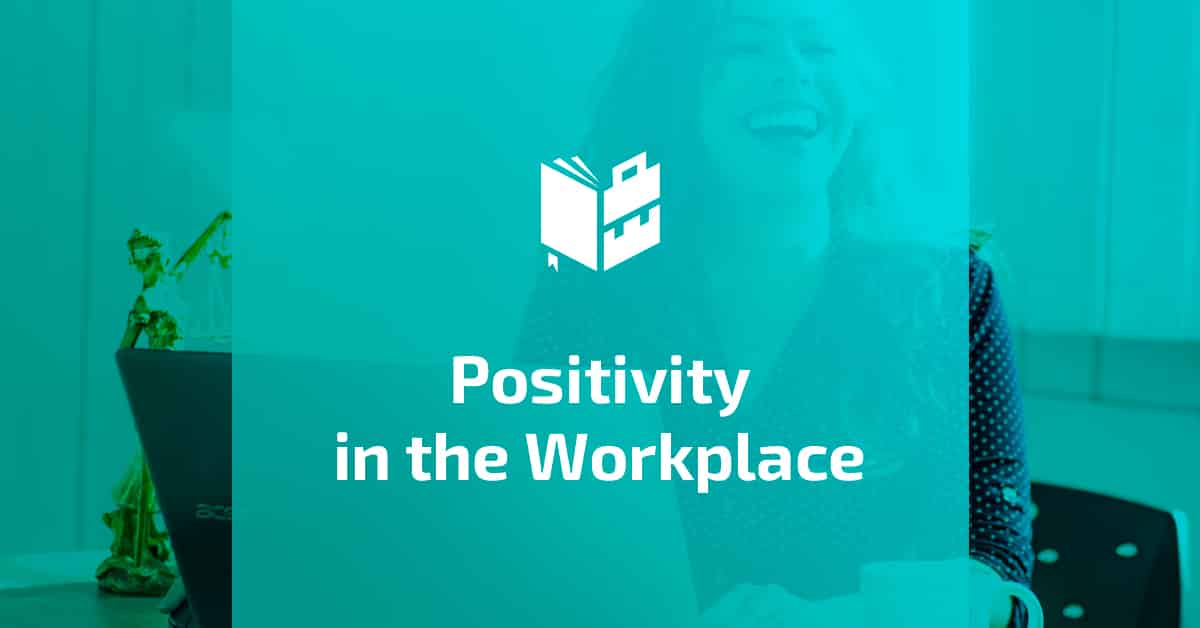 Positivity in the Workplace - Featured Image