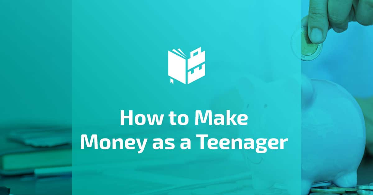 how-to-make-money-as-a-teenager-30-ideas-to-get-you-started