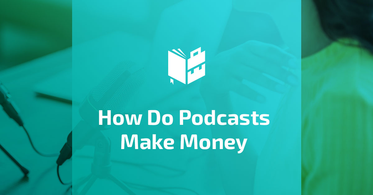 How Do Podcasts Make Money? [HowTo Guide & Earnings Statistics]