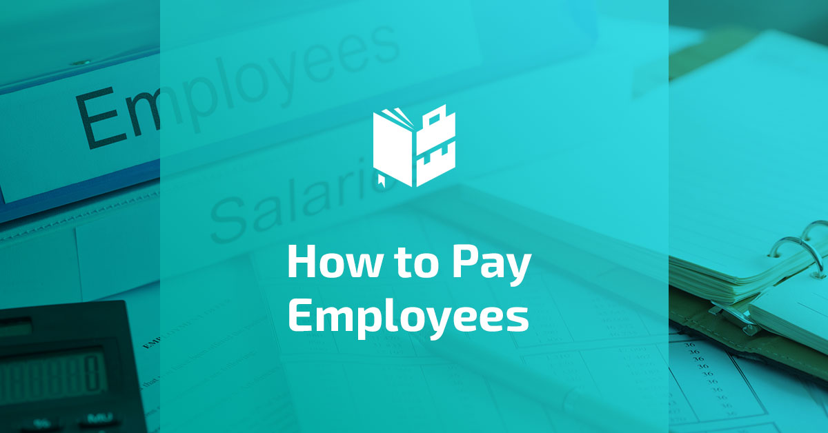 How to Pay Employees [Compensation Types and Payment Methods 101]