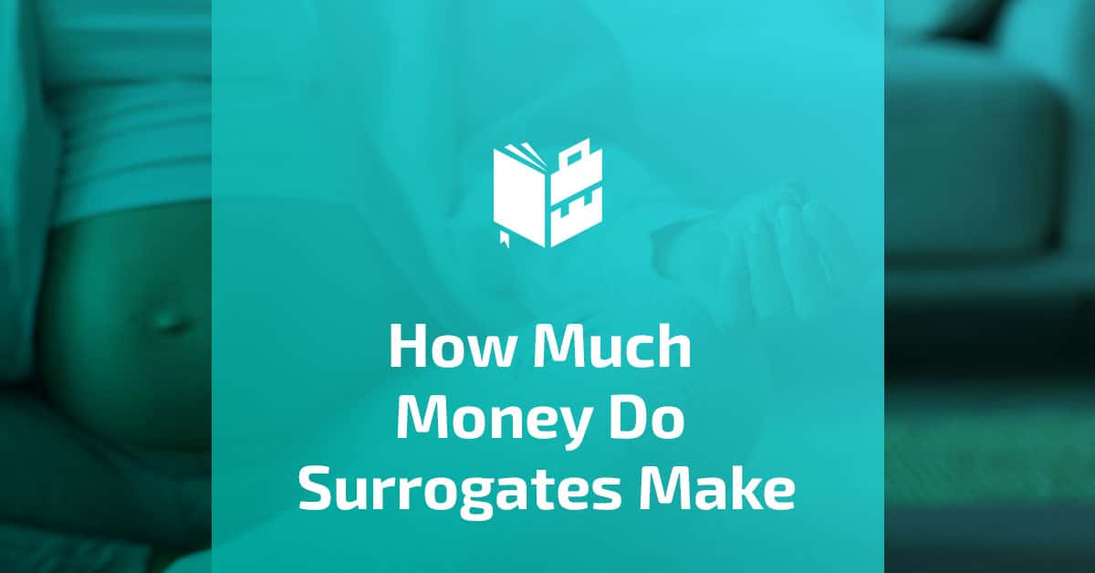 How Much Money Do Surrogates Make: The Ultimate Guide to Earning as a Surrogate