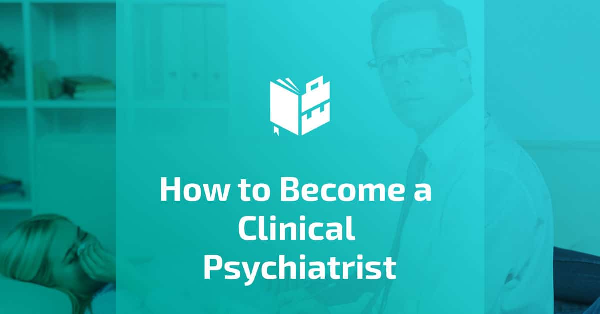 How to Become a Clinical Psychiatrist