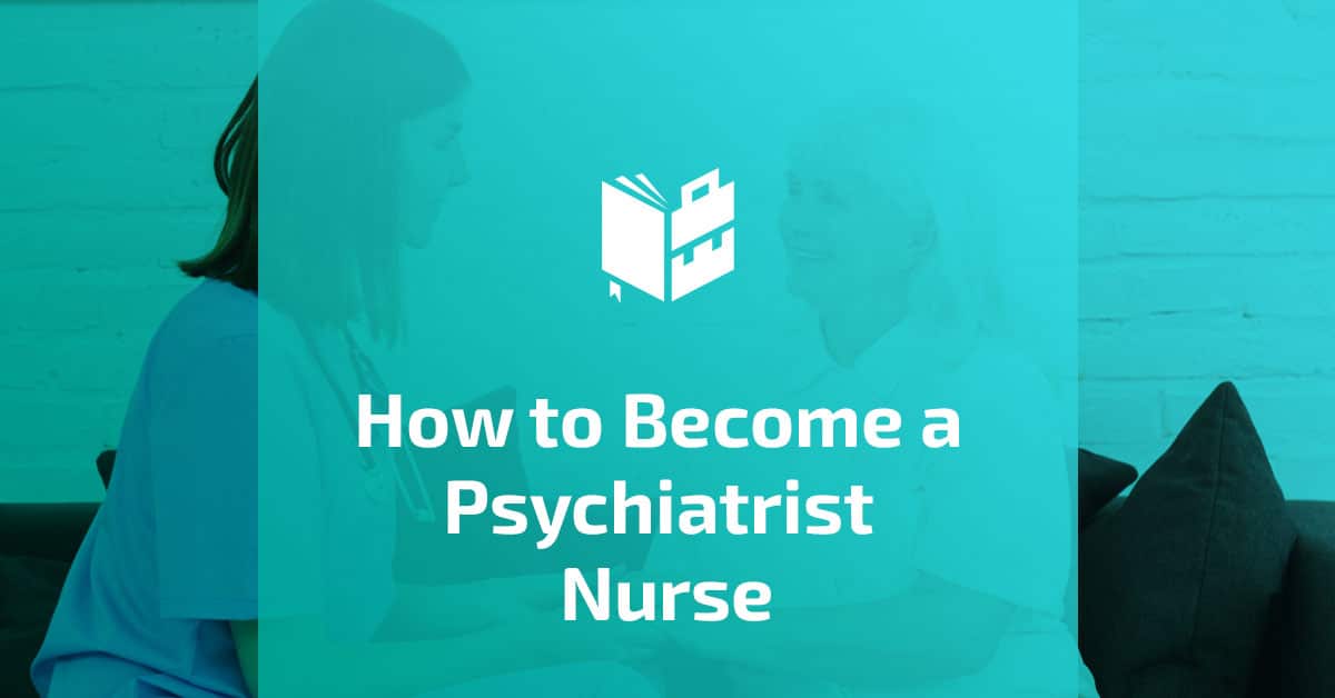 How to Become a Psychiatrist Nurse